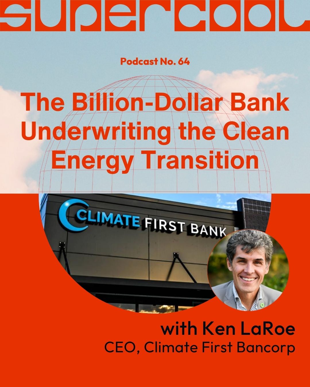 Supercool - Ken LaRoe - Climate First Bank - Podcast